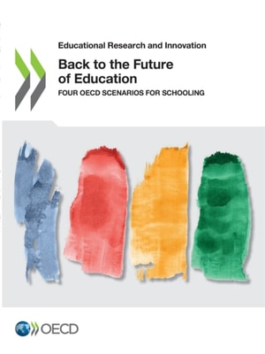 Educational Research and Innovation Back to the Future of Education Four OECD Scenarios for Schooling