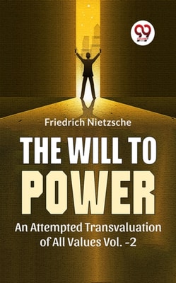 Will To Power An Attempted Transvaluation Of All Values Vol.-2