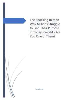 Shocking Reason Why Millions Struggle to Find Their Purpose in Today's World - Are You One of Them?