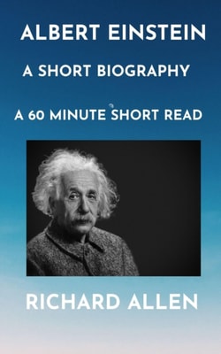 Albert Einstein: A Short Biography