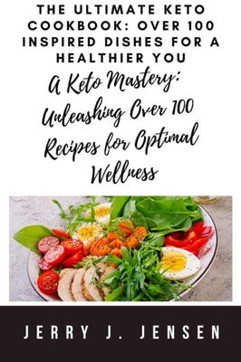 Ultimate Keto Cookbook: Over 100 Inspired Dishes for a Healthier You
