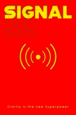 Signal: Clarity is the new Superpower