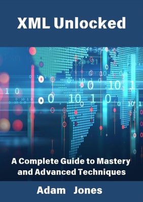 XML Unlocked: A Complete Guide to Mastery and Advanced Techniques