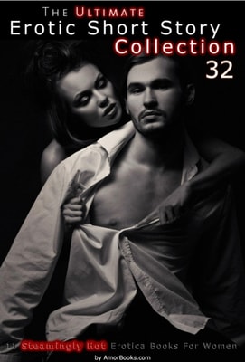 Ultimate Erotic Short Story Collection 32: 11 Erotica Books