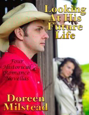 Looking At His Future Life: Four Historical Romance Novellas