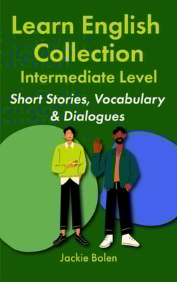 Learn English Collection-Intermediate Level: Short Stories, Vocabulary & Dialogues