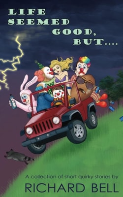 Life Seemed Good, But.... A Collection of Short Quirky Stories