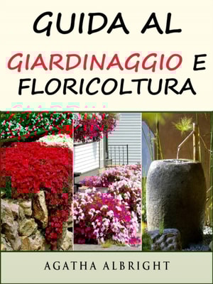 Guida al Giardinaggio e Floricoltura