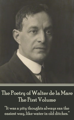 Poetry of Walter de la Mare - The First Volume