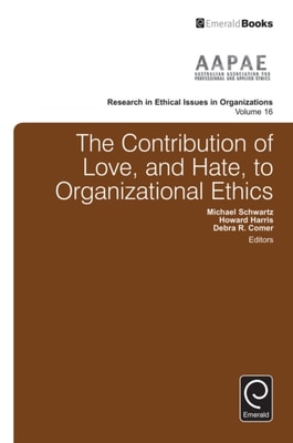 Contribution of Love, and Hate, to Organizational Ethics