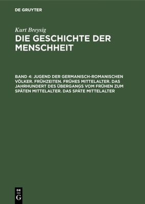 Jugend der germanisch-romanischen Völker. Frühzeiten. Frühes Mittelalter. Das Jahrhundert des Übergangs vom frühen zum späten Mittelalter. Das späte Mittelalter