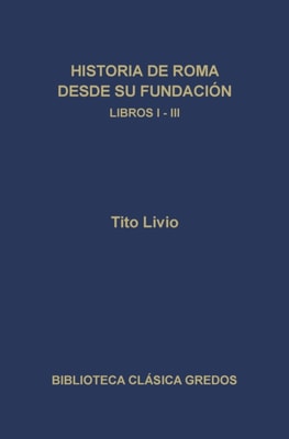 Historia de Roma desde su fundación. Libros I-III
