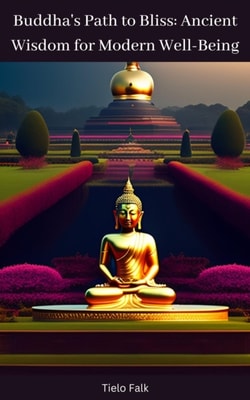 Buddha's Path to Bliss: Ancient Wisdom for Modern Well-Being