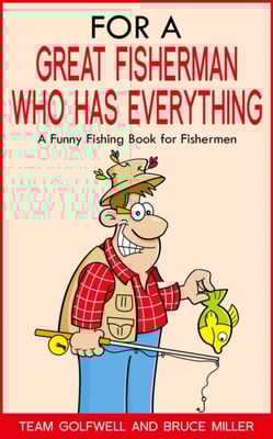 For a Great Fisherman Who Has Everything: A Funny Fishing Book