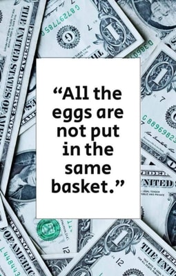 "e;All the eggs are not put in the same basket."e;