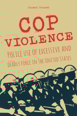 COP VIOLENCE Police Use of Excessive And Deadly  Force in The United States