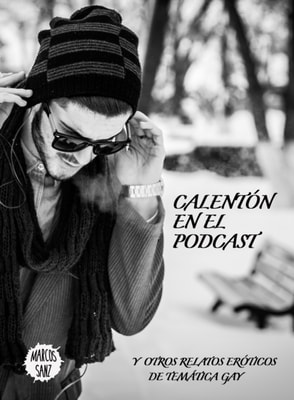 Calenton en el podcast, Y otros relatos eroticos de tematica gay