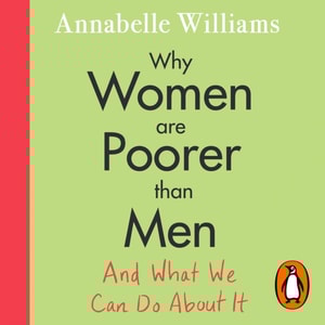 Why Women Are Poorer Than Men and What We Can Do About It