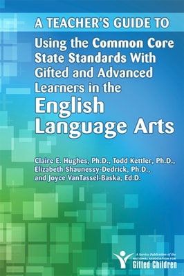 Teacher's Guide to Using the Common Core State Standards with Gifted and Advanced Learners in the English/Language Arts