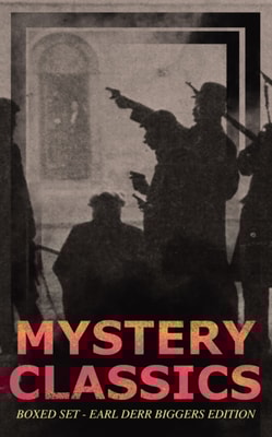 MYSTERY CLASSICS Boxed Set - Earl Derr Biggers Edition (Illustrated) : Seven Keys to Baldpate, Inside the Lines, The Agony Column, Love Insurance & Fifty Candles (Including the Charlie Chan Series)