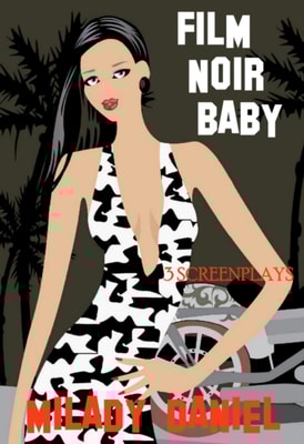 Film Noir Baby: 3 Screenplays
