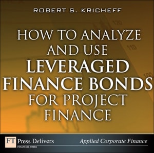 How to Analyze and Use Leveraged Finance Bonds for Project Finance