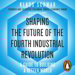 Shaping the Future of the Fourth Industrial Revolution