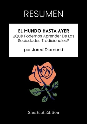 RESUMEN: El Mundo Hasta Ayer:  Que Podemos Aprender De Las Sociedades Tradicionales? por Jared Diamond