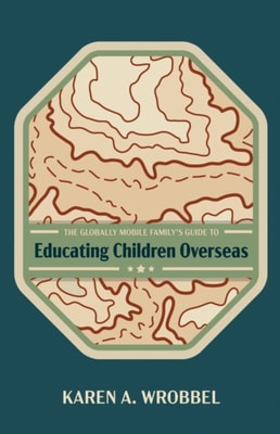 Globally Mobile Family's Guide to Educating Children Overseas