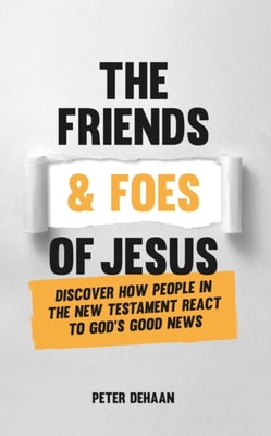 Friends and Foes of Jesus: Discover How People in the New Testament React to God's Good News