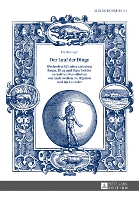 Der Lauf der Dinge. Wechselverhaeltnisse zwischen Raum, Ding und Figur bei der narrativen Konstitution von Anderwelten im «Wigalois» und im «Lanzelet»
