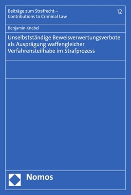 Unselbstständige Beweisverwertungsverbote als Ausprägung waffengleicher Verfahrensteilhabe im Strafprozess