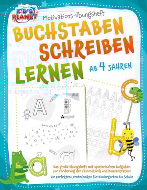 BUCHSTABEN SCHREIBEN LERNEN ab 4 Jahren: Das große Übungsheft mit spielerischen Aufgaben zur Förderung der Feinmotorik und Konzentration - Die perfekten Lerntechniken für Kindergarten bis Schule