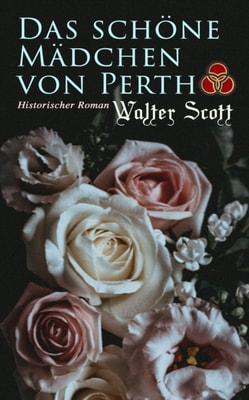 Das schöne Mädchen von Perth: Historischer Roman