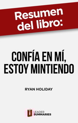 Resumen del libro "Confía en mí, estoy mintiendo" de Ryan Holiday