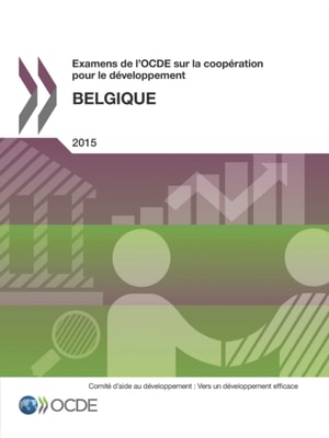 Examens de l'OCDE sur la cooperation pour le developpement : Belgique 2015
