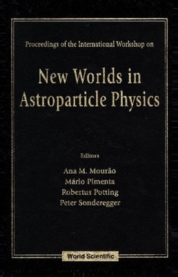 New Worlds In Astroparticle Physics - Proceedings Of The International Workshop