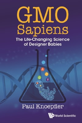 Gmo Sapiens: The Life-changing Science Of Designer Babies