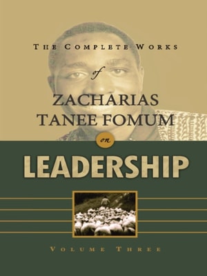Complete Works of Zacharias Tanee Fomum on Leadership (Volume 3)