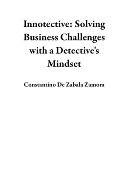 Innotective: Solving Business Challenges with a Detective's Mindset