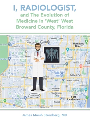 I, Radiologist, and the Evolution of Medicine in 'West' West Broward County, Florida