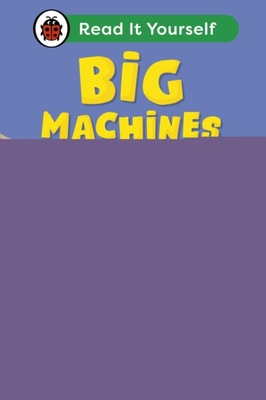 Big Machines: Read It Yourself - Level 2 Developing Reader
