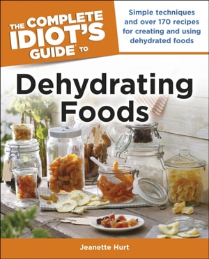 Complete Idiot's Guide to Dehydrating Foods