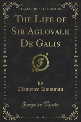 Life of Sir Aglovale De Galis