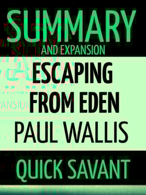 Summary and Expansion: Escaping from Eden: Paul Wallis