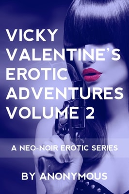 Vicky Valentine's Erotic Adventures Volume 2: A Neo-Noir Series