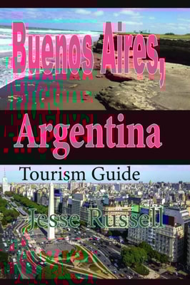 Buenos Aires, Argentina: Tourism Guide