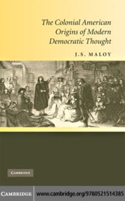 Colonial American Origins of Modern Democratic Thought