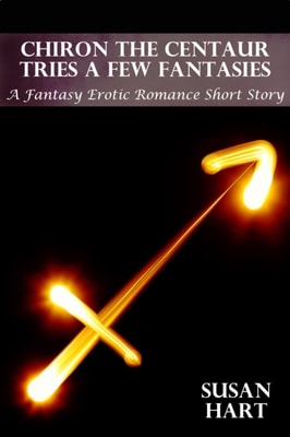 Chiron The Centaur Tries A Few Fantasies (A Fantasy Erotic Romance Short Story)
