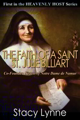 Faith of a Saint, St. Julie Billiart, Co-Founder, Sisters of Notre Dame de Namur